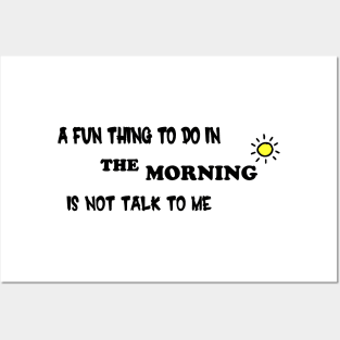 A Fun Thing To Do In the Morning Is Not Talk To Me Posters and Art